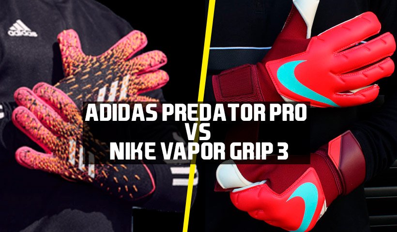 Comparativa entre los guantes de portero Adidas Predator Pro y Nike Vapor Grip 3